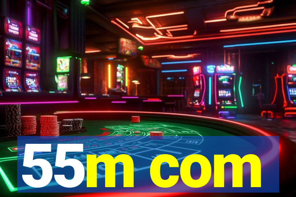 55m com