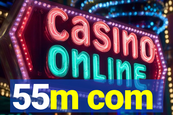 55m com