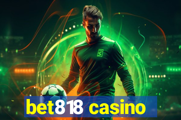 bet818 casino