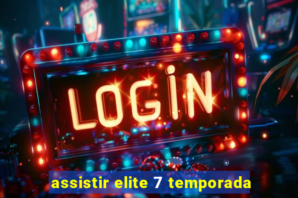 assistir elite 7 temporada