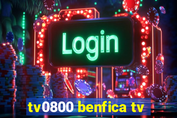 tv0800 benfica tv