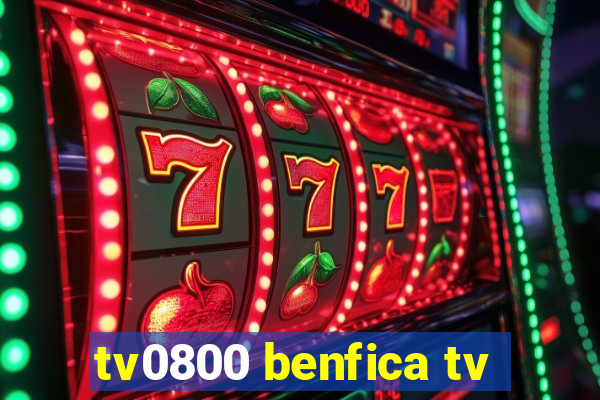 tv0800 benfica tv