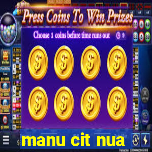 manu cit nua