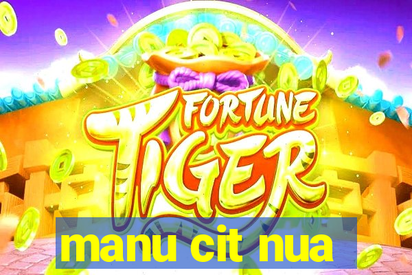 manu cit nua