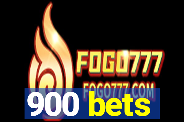 900 bets