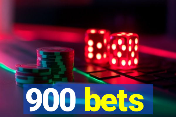 900 bets