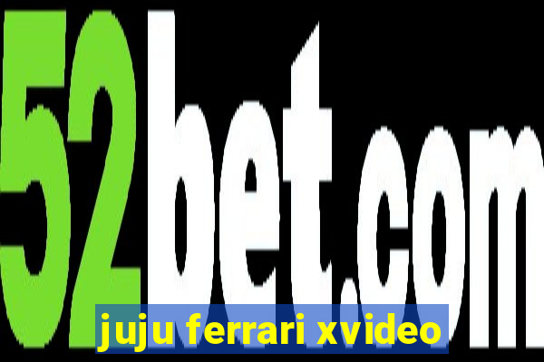 juju ferrari xvideo