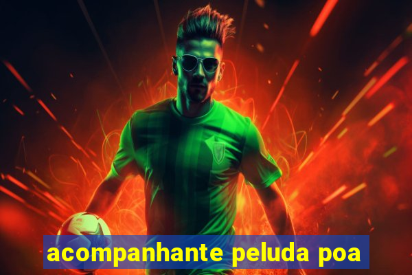 acompanhante peluda poa