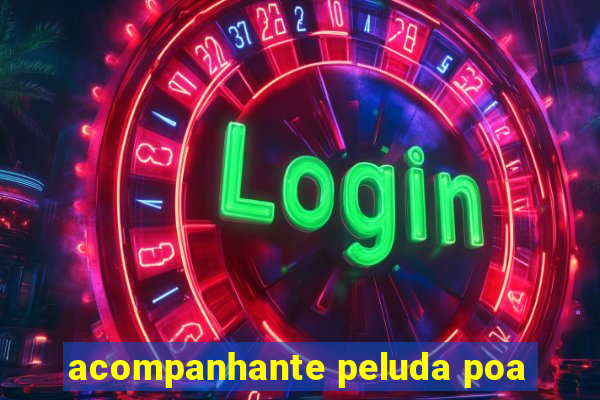 acompanhante peluda poa