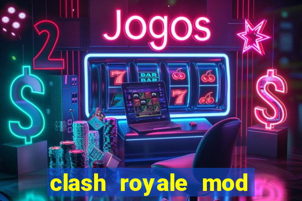 clash royale mod cartas modificadas download