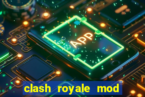 clash royale mod cartas modificadas download