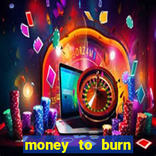 money to burn money to-burn system chapter 1 pt br
