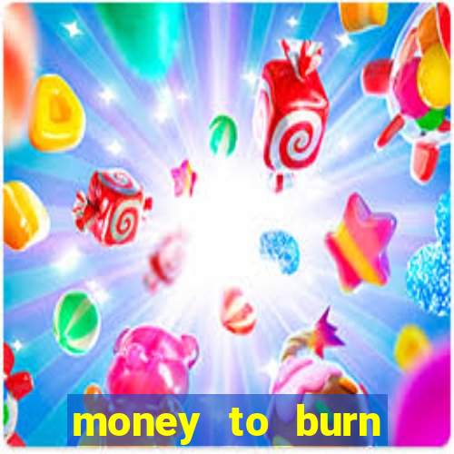 money to burn money to-burn system chapter 1 pt br