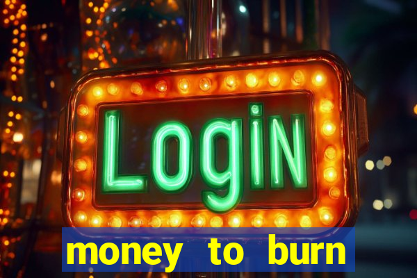 money to burn money to-burn system chapter 1 pt br