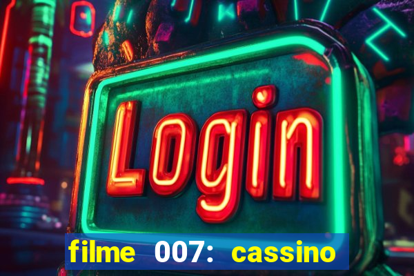 filme 007: cassino royale completo dublado youtube