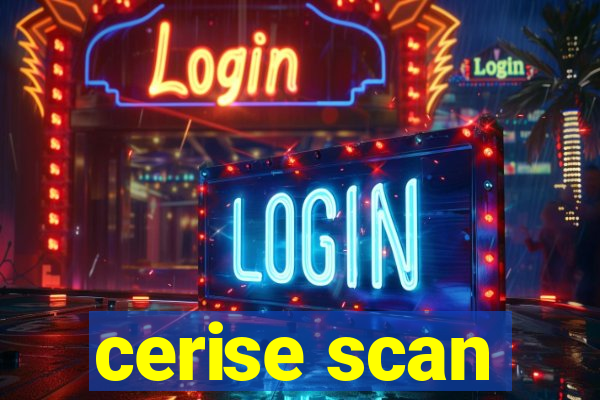 cerise scan