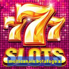 multicanais botafogo x