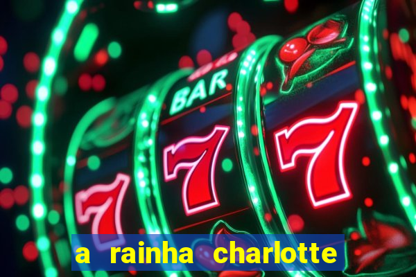 a rainha charlotte era negra