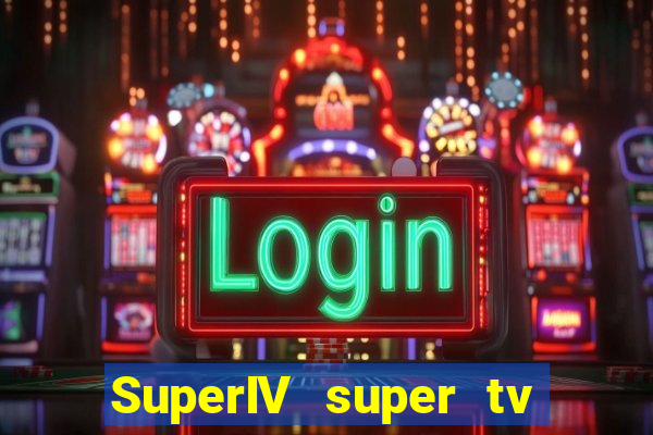 SuperIV super tv ao vivo super tv ao vivo -