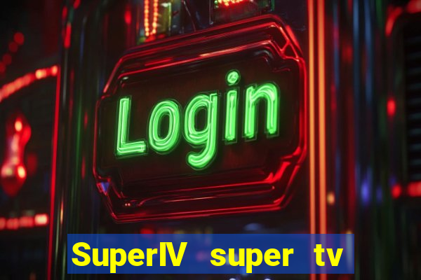 SuperIV super tv ao vivo super tv ao vivo -