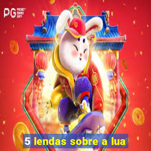 5 lendas sobre a lua