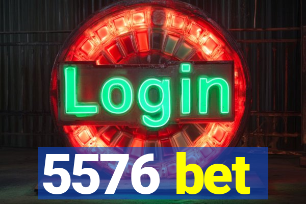 5576 bet