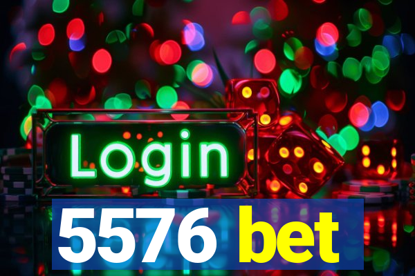 5576 bet
