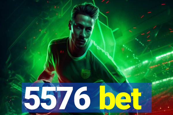 5576 bet
