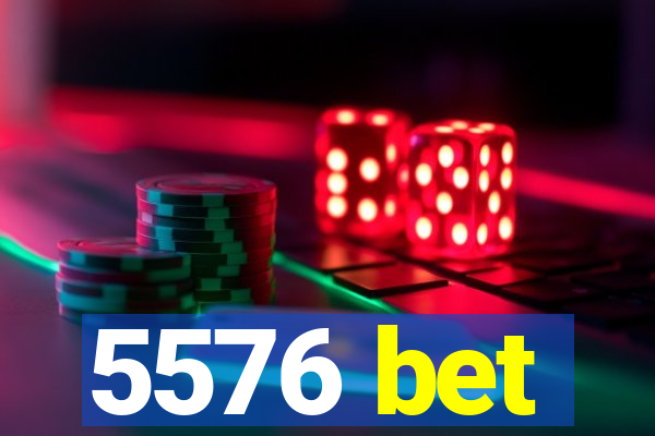 5576 bet