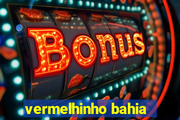 vermelhinho bahia