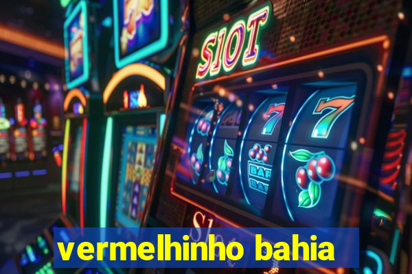 vermelhinho bahia