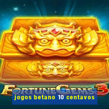 jogos betano 10 centavos