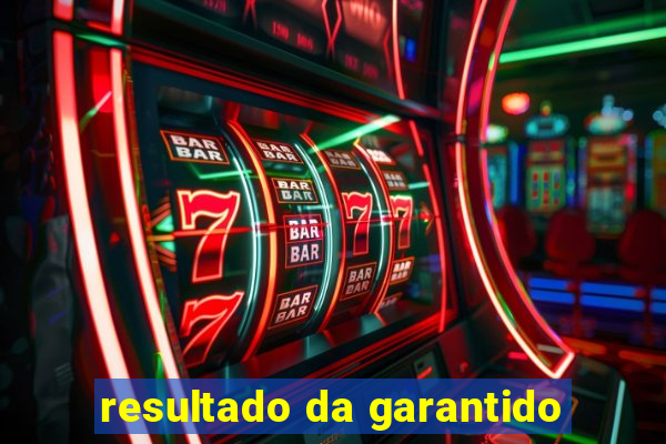 resultado da garantido