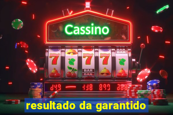 resultado da garantido