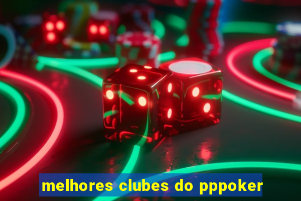 melhores clubes do pppoker