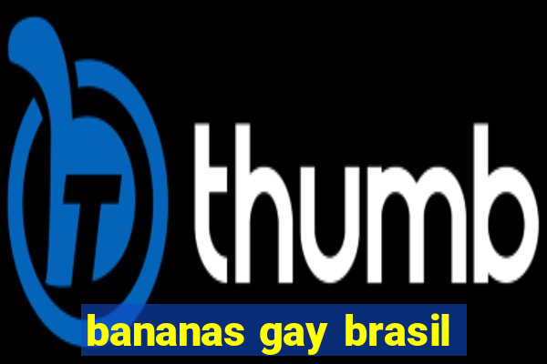 bananas gay brasil
