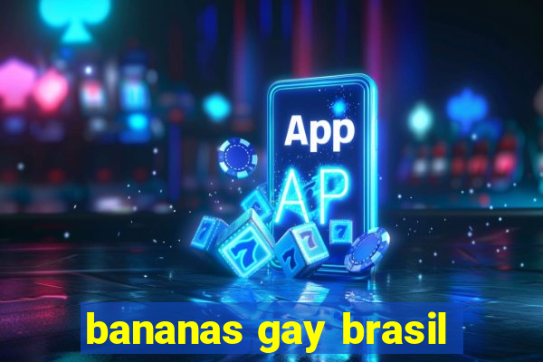 bananas gay brasil