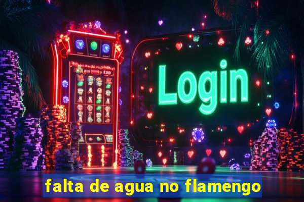 falta de agua no flamengo