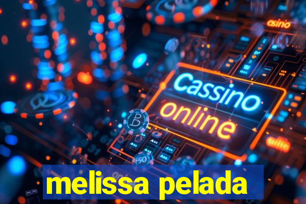 melissa pelada