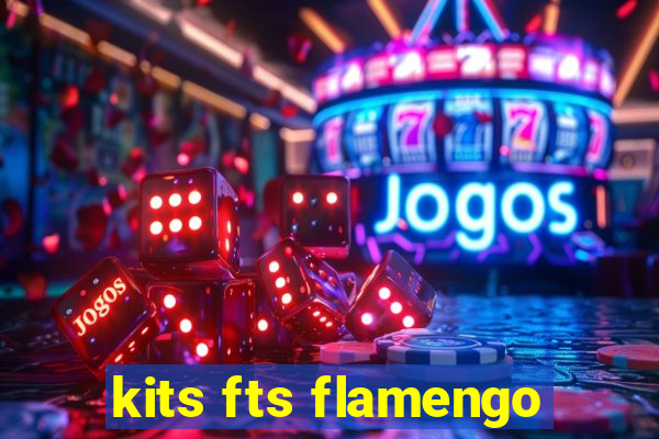 kits fts flamengo