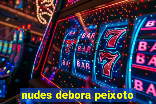 nudes debora peixoto