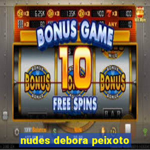 nudes debora peixoto