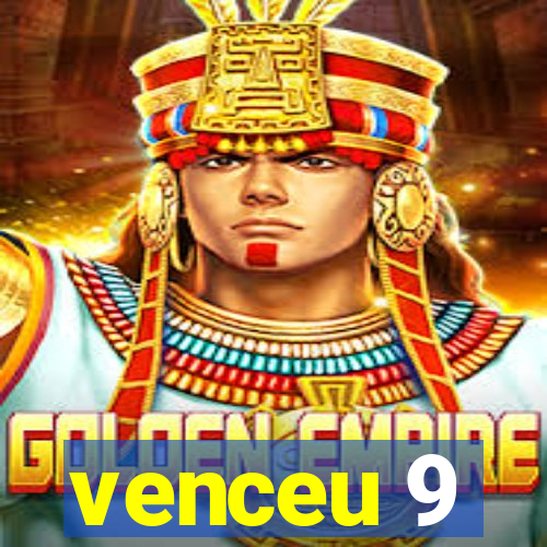 venceu 9