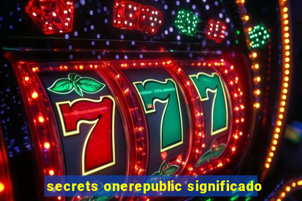 secrets onerepublic significado