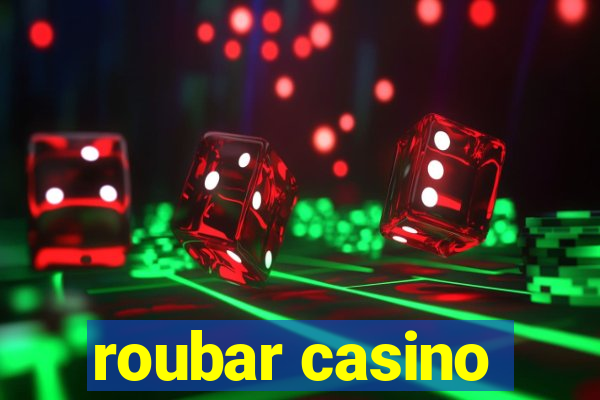 roubar casino
