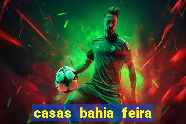 casas bahia feira de santana whatsapp