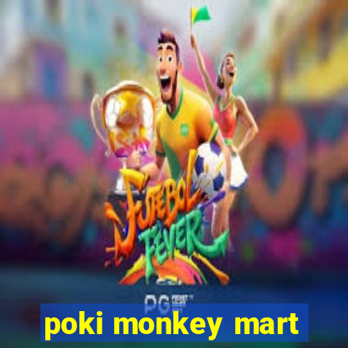 poki monkey mart