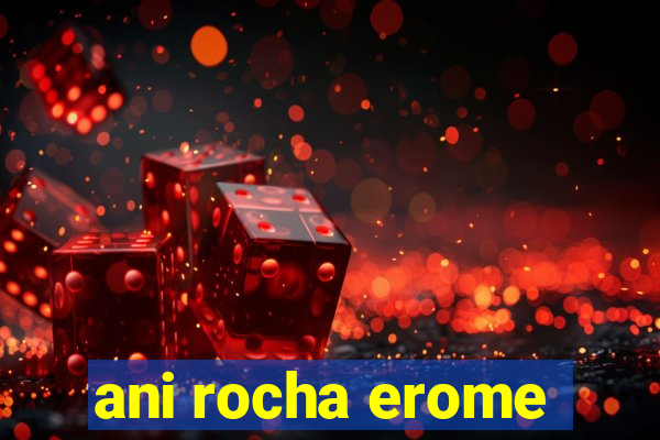 ani rocha erome