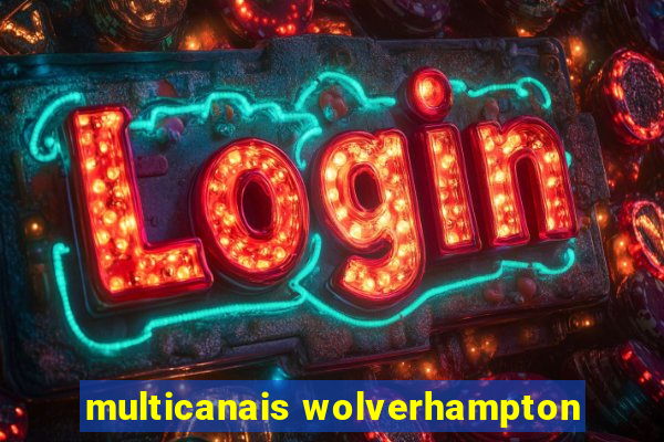 multicanais wolverhampton