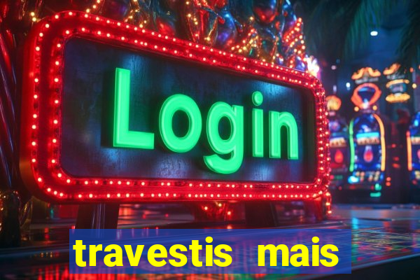 travestis mais dotadas do mundo